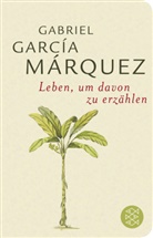 Gabriel García Márquez - Leben, um davon zu erzählen