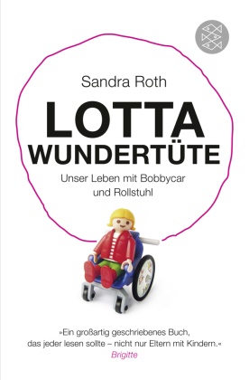 Sandra Roth - Lotta Wundertüte - Unser Leben mit Bobbycar und Rollstuhl