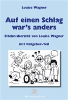 Louise Wagner - Auf einen Schlag war`s anders