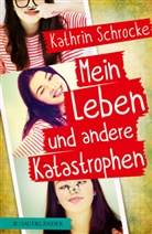 Kathrin Schrocke - Mein Leben und andere Katastrophen