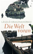 László Krasznahorkai - Die Welt voran