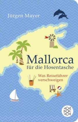 Jürgen Mayer - Mallorca für die Hosentasche Was Reiseführer verschweigen | Geschenkausgabe im Miniformat
