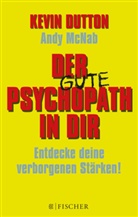Kevi Dutton, Kevin Dutton, Andy McNab - Der gute Psychopath in dir - Entdecke deine verborgenen Stärken!
