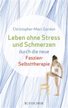 Christophe Gordon, Christopher Gordon, Christopher-Marc Gordon, Claudia Händel - Leben ohne Stress und Schmerzen durch die neue Faszien-Selbsttherapie
