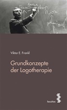 Viktor E Frankl, Viktor E. Frankl - Grundkonzepte der Logotherapie
