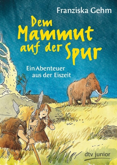 Franziska Gehm, Heribert Schulmeyer - Dem Mammut auf der Spur - Ein Abenteuer aus der Eiszeit