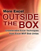 Bob Umlas - More Excel Outside the Box: Unbelievable Excel Techniques from Excel MVP Bob Umlas