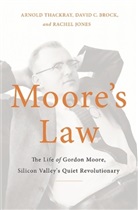 D Brock, David Brock, David C. Brock, R Jones, Rachel Jones, A Thackray... - Moore's Law