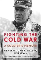 John R Galvin, John R. Galvin, John R. Petraeus Galvin, John R./ Petraeus Galvin, David H. Petraeus - Fighting the Cold War