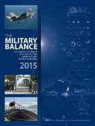 International Institute of Strategic Studies (Iiss, The International Institute for Strategic Studies (IISS), The International Institute for Strategic Studies (IISS), The International Institute of Strategic, The International Institute of Strategic Studies, (IISS) The International Institute of Strategic Studies - The Military Balance 2015