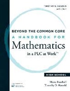 Timothy Kanold, Timothy D. Kanold, Mona Toncheff - Beyond the Common Core: A Handbook for Mathematics in a Plc at Work(tm), High School