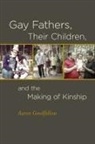 Aaron Goodfellow - Gay Fathers, Their Children, and the Making of Kinship