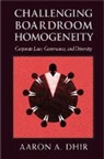 Aaron Dhir, Aaron A. Dhir, Aaron A. (Osgoode Hall Law School Dhir, Dhir Aaron A. - Challenging Boardroom Homogeneity