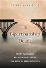 Laurel Harbridge, Laurel (Northwestern University Harbridge, Harbridge Laurel - Is Bipartisanship Dead?