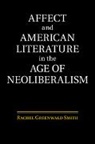 Rachel Greenwald Smith, Rachel Greenwald Smith, Rachel Greenwald (Saint Louis University Smith - Affect and American Literature in the Age of Neoliberalism