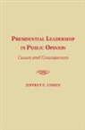 Jeffrey Cohen, Jeffrey E. Cohen, Jeffrey E. (Fordham University Cohen, Cohen Jeffrey E. - Presidential Leadership in Public Opinion