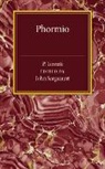 John Sargeaunt, John Sargeaunt, Sargeaunt John - Phormio
