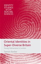 T Barber, T. Barber, Tamsin Barber - Oriental Identities in Super-Diverse Britain