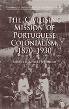 Miguel Bandeira Jeronimo, Miguel Costa-Pinto Bandeira Jeronimo, Miguel Bandeira Jerónimo, Antonio Costa-Pinto, Miguel Bandeira Jer¿nimo, Miguel Bandeira Jeronimo... - ''Civilising Mission'' of Portuguese Colonialism, 1870-1930