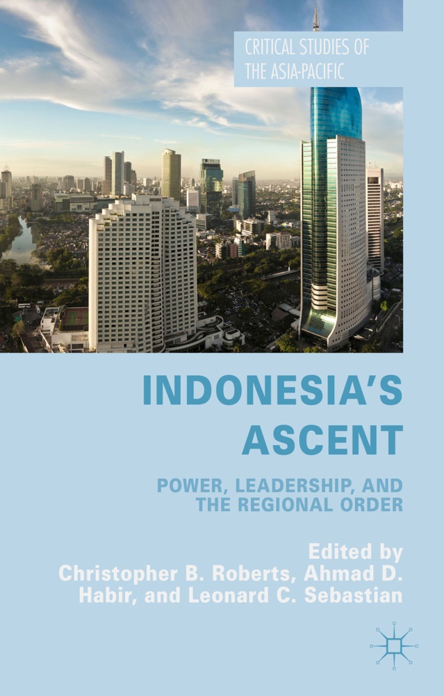 Christopher Habir Roberts,  Habir, A Habir, A. Habir, Ahmad Habir, C. Roberts... - Indonesia''s Ascent - Power, Leadership, and the Regional Order