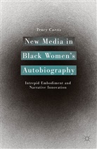 T Curtis, T. Curtis, Tracy Curtis - New Media in Black Women''s Autobiography