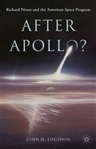 J. Logsdon, John Logsdon, John M Logsdon, John M. Logsdon - After Apollo?