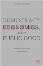 J Budd, J. Budd, John M. Budd - Democracy, Economics, and the Public Good