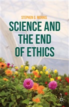 S Morris, S. Morris, Stephen G. Morris - Science and the End of Ethics