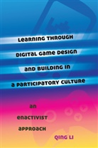 Qing Li - Learning through Digital Game Design and Building in a Participatory Culture