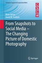 David M Frohlich, David M. Frohlich, Rist Sarvas, Risto Sarvas - From Snapshots to Social Media - The Changing Picture of Domestic Photography