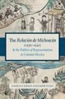 Angaelica Jimena Afanador Pujol, Ang Afanador-Pujol, Angelica Jimena Afanador-Pujol, Angélica Jimena Afanador-Pujol, AngTlica Jimena Afanador-pujol - Relacion De Michoacan 1539 1541 and the Politics of Representation
