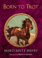 Marguerite Henry, Marguerite/ Dennis Henry, Wesley Dennis - Born to Trot