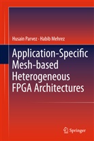 Habib Mehrez, Husai Parvez, Husain Parvez - Application-Specific Mesh-based Heterogeneous FPGA Architectures