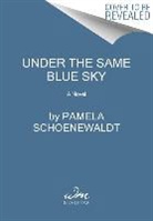 Pamela Schoenewaldt - Under the Same Blue Sky