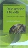 Dale sentido a tu vida