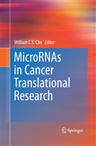 Willia C S Cho, William C S Cho, William C. S. Cho, William C.S. Cho, William Chi Sing Cho - MicroRNAs in Cancer Translational Research