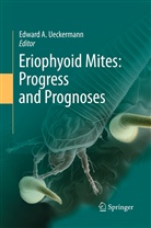 Edwar A Ueckermann, Edward A Ueckermann, Edward A. Ueckermann - Eriophyoid Mites: Progress and Prognoses
