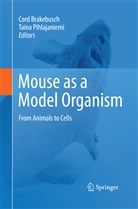 Cor Brakebusch, Cord Brakebusch, Pihlajaniemi, Pihlajaniemi, Taina Pihlajaniemi - Mouse as a Model Organism