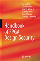 Te Huffmire, Ted Huffmire, Cynthi Irvine, Cynthia Irvine, Ryan Kastner, Timothy Levin... - Handbook of FPGA Design Security