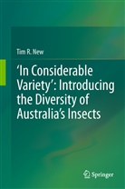 Tim R New, Tim R. New - 'In Considerable Variety': Introducing the Diversity of Australia's Insects