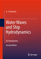 A J Hermans, A. J. Hermans, A.J. Hermans - Water Waves and Ship Hydrodynamics