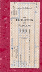Alban N Herbst, Alban N. Herbst, Alban Nikolai Herbst - Die Orgelpfeifen von Flandern