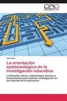 Jose Nava - La orientación epistemológica de la investigación educativa