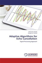 Anil Kuma Shukla, Anil Kumar Shukla, Kundan Lal Verma - Adaptive Algorithms for Echo Cancellation