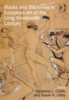 Adrienne L. Childs, Adrienne L. Libby Childs, Adrienne L./ Libby Childs, Susan H. Libby, Susan Houghton Libby, Adrienne L. Childs... - Blacks and Blackness in European Art of the Long Nineteenth Century