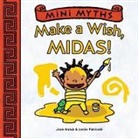 Joan Holub, Joan/ Patricelli Holub, Leslie Patricelli, Leslie Patricelli - Mini Myths: Make a Wish, Midas!