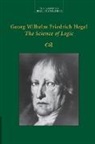 Georg Wilhelm Fredrich Hegel - Georg Wilhelm Friedrich Hegel: The Science of Logic