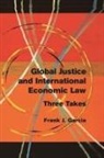 Frank J. Garcia, Garcia Frank J. - Global Justice and International Economic Law