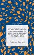 F. Caprotti, Federico Caprotti - Eco-Cities and the Transition to Low Carbon Economies
