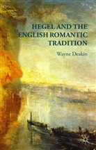 W Deakin, W. Deakin, Wayne Deakin - Hegel and the English Romantic Tradition